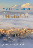My Life and Career as a Biblical Scholar 1498299555 Book Cover