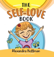 The Self-Love Book: A kids book about loving yourself, accepting who you are and celebrating what makes you special! 1778071023 Book Cover