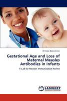 Gestational Age and Loss of Maternal Measles Antibodies in Infants: A Call for Measles Immunization Review 3659154717 Book Cover