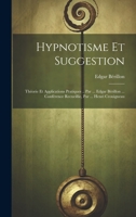 Hypnotisme Et Suggestion; Théorie Et Applications Pratiques .. Par ... Edgar Bérillon ... Conférence Recueillie, Par ... Henri Crouigneau 1022541293 Book Cover