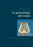 La genealogía del islam: Origen y fundamentos del sistema islámico 8411747719 Book Cover