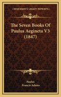 The Seven Books Of Paulus Aegineta V3 1166070247 Book Cover