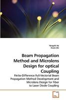 Beam Propagation Method And Microlens Design For Optical Coupling Finite Difference Full Vectorial Beam Propagation Method Development And Microlens Design For Fiber To Laser Diode Coupling 3639209729 Book Cover