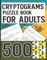 Cryptograms Puzzle Book for Adults 500: Amazing Cryptoquotes Puzzles to Improve your mental ability B09L4GPVPM Book Cover