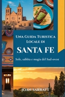Una Guida Turistica Locale di Santa Fe: Sole, sabbia e magia del Sud-ovest (Italian Edition) B0H2YY1484 Book Cover