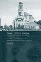 Small-Town Russia: Postcommunist Livelihoods and Identities: A Portrait of the Intelligentsia in Achit, Bednodemyanovsk and Zubtsov, 1999-2000 0415651735 Book Cover