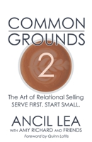 Common Grounds 2: The Art of Relational Selling - Serve others. Start Small. B0B95WT1C2 Book Cover