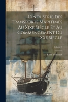 L'industrie Des Transports Maritimes Au Xixe Siècle Et Au Commencement Du Xxe Siècle; Volume 1 1021619000 Book Cover