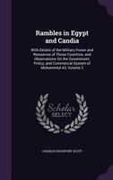 Rambles In Egypt And Candia: With Details Of The Military Power And Resources Of Those Countries, And Observations On The Government, Policy, And Commercial System Of Mohammed Ali 9354508820 Book Cover