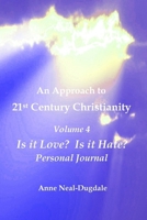 An Approach to 21st Century Christianity - Volume 4 - Is it Love? Is it Hate? Personal Journal B0F4LQKH78 Book Cover