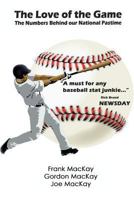The Love of the Game: The Numbers Behind Our National Pastime 0982915675 Book Cover