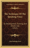 The Technique Of The Speaking Voice: Its Development, Training, And Artistic Use 1165818957 Book Cover