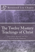 The Twelve Mastery Teachings Of Christ 1482709252 Book Cover
