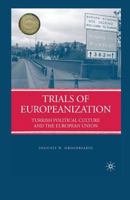 Trials of Europeanization: Turkish Political Culture and the European Union 1349376841 Book Cover