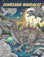 Dinosaur Mandalas Coloring Book: Explore Jurassic Worlds with Geometric Patterns and Vibrant Colors B0CNXSHY42 Book Cover