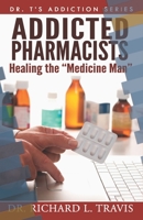 Addicted Pharmacists: Healing the "Medicine Man" 1500739847 Book Cover