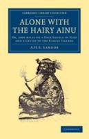 Alone With the Hairy Ainu: Or, 3800 Miles on a Pack Saddle in Yezo and a Cruise to the Kurile Islands 1517636787 Book Cover