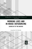 Working Lives and In-House Outsourcing: Chewed-Up by Two Masters 0367478803 Book Cover