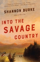 Into the Savage Country 0307908925 Book Cover