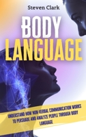 Body Language: Understand How Non-Verbal Communication Works To Persuade And Analyze People Through Body Language 1914232615 Book Cover