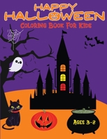 Happy Halloween Coloring Book For Kids Ages 3-8: A Spooky Coloring Book For Creative kids | Halloween Gifts for kids & toddlers with designs including Witches, Ghosts, Pumpkins etc B08FV7G532 Book Cover
