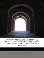 Radium; Abstracts of Selected Articles on Radium and Radium Therapy 1241664102 Book Cover