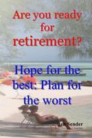 Are You Ready for Retirement?: Hope for the Best; Plan for the Worst 1491002662 Book Cover