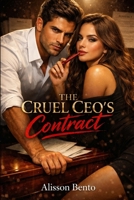 The Cruel CEO’s Contract: An Enemies-to-Lovers, Forced Proximity Billionaire Boss Romance B0G3WHYD9J Book Cover