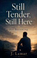 Still Tender, Still Here B0GYQBM853 Book Cover