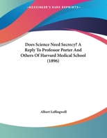 Does Science Need Secrecy?: A Reply to Prof. Porter and Others of Harvard Medical School 1359276580 Book Cover