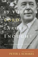 Is Your Lord Large Enough?: How C. S. Lewis Expands Our View of God 0830834923 Book Cover