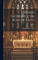 Mores Catholici, or, Ages of Faith; Volume 3 124792145X Book Cover