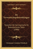 De Verwantschapsbetrekkingen: Tusschen De Germaansche En Baltoslavische Talen (1888) 1160414904 Book Cover