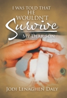 I Was Told That He Wouldn't Survive: My Dear Son 1489722157 Book Cover