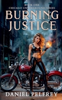 Burning Justice: Book One of the Chicago Underground Series B0DVTHFF75 Book Cover