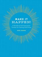 Make It Happen!: A Workbook & Productivity Tracker for Getting Stuff Done 1452132674 Book Cover