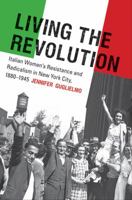 Living the Revolution: Italian Women's Resistance and Radicalism in New York City, 1880-1945 (Gender and American Culture) 0807872245 Book Cover