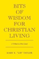 Bits of Wisdom for Christian Living 141349949X Book Cover