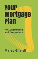 Your Mortgage Plan: for Luxembourg and Everywhere 9995904993 Book Cover