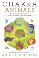 Chakra Animals: Discover Your Connection to Wisdom of the Natural World 0738759597 Book Cover