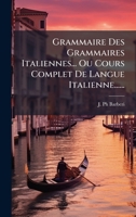 Grammaire Des Grammaires Italiennes... Ou Cours Complet De Langue Italienne...... 1024617807 Book Cover