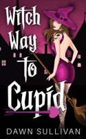 Witch Way To Cupid B099C8R4M2 Book Cover