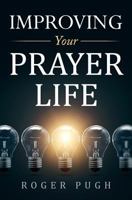 Improving Your Prayer Life 1790985870 Book Cover