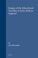 Images of the Educational Traveller in Early Modern England (Brill's Studies in Intellectual History) 9004101268 Book Cover