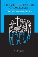 The Church at the Crossroads: : Tradition and Reform 1523943815 Book Cover