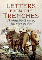 Letters from the Trenches: The First World War by Those Who Were There 1781592845 Book Cover