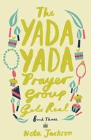 The Yada Yada Prayer Group Gets Real (Yada Yada Prayer Group, Book 3) 1591451523 Book Cover