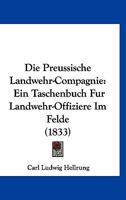 Die Preussische Landwehr-Compagnie: Ein Taschenbuch Fur Landwehr-Offiziere Im Felde (1833) 1168425921 Book Cover