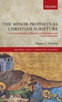 The Minor Prophets as Christian Scripture in the Commentaries of Theodore of Mopsuestia and Cyril of Alexandria 019882453X Book Cover