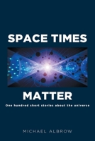 Space Times Matter: One Hundred Short Stories About the Universe B0DZFXDYDZ Book Cover